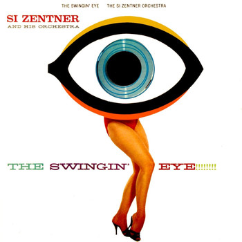 Si Zentner & His Orchestra - The Swingin' Eye!