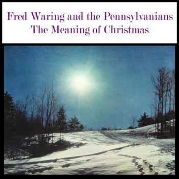Fred Waring featuring The Pennsylvanians - The Meaning Of Christmas