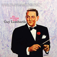 Guy Lombardo & His Royal Canadians - An Evening With Guy Lombardo