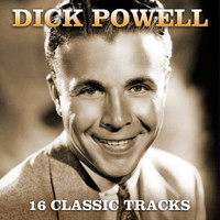 Dick Powell - 16 Classic Tracks