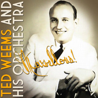 Ted Weems and His Orchestra - Marvellous!
