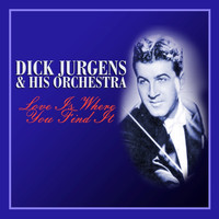 Dick Jurgens & His Orchestra - Love Is Where You Find It
