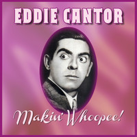 Eddie Cantor - Makin' Whoopee!