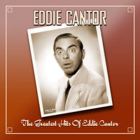 Eddie Cantor - The Greatest Hits Of Eddie Cantor