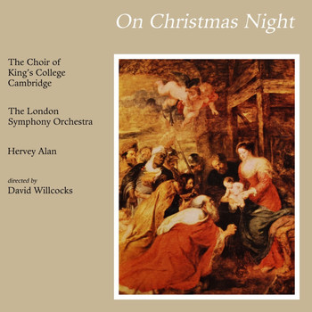 The Choir Of King's College, Cambridge and London Symphony Orchestra featuring Simon Preston and Hervey Alan - On Christmas Night