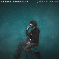 Darren Middleton / - Just Let Me Go