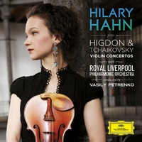Hilary Hahn, Royal Liverpool Philharmonic Orchestra, Vasily Petrenko - Tchaikovsky / Higdon: Violin Concertos