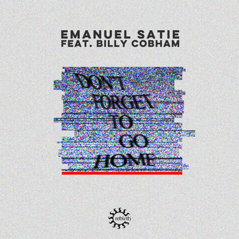 Emanuel Satie - Don't Forget to Go Home