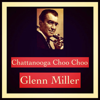 Glenn Miller - Chattanooga Choo-Choo
