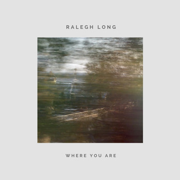 Ralegh Long - Where You Are