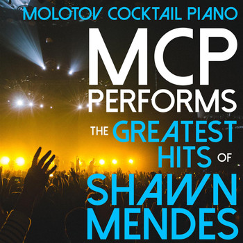 Molotov Cocktail Piano - MCP Performs the Greatest Hits of Shawn Mendes