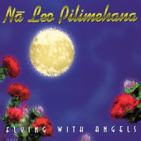 Na Leo Pilimehana - Flying With Angels