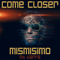Mismisimo - Come Closer