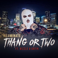 Illuminate - Thang or Two (feat. Bizzle & Datin)