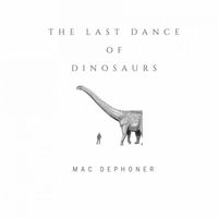 Mac Dephoner - The Last Of Dinosaurs EP