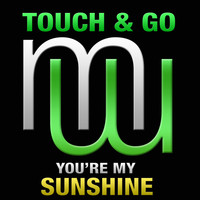 Touch & Go - You're My Sunshine