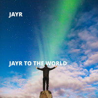 JayR - Jayr to the World