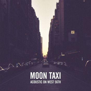 Moon Taxi - Acoustic on West 56th (Live & Unplugged)