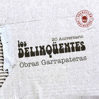 Los Delinqüentes - Obras Garrapateras: Colección Definitiva