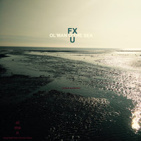 FXU - Ol' Man O' the Sea - Chilled Perfection