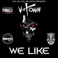 V-Town - DLK Will Kill You Music Presents: We Like (Explicit)