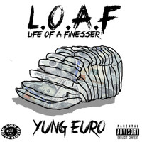 Yung Euro - LOAF (Life of a Finesser) (Explicit)