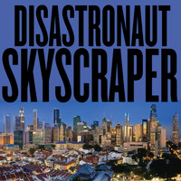 Disastronaut - Skyscraper