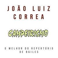 João Luiz Corrêa - Campeirismo - O Melhor do Repertório de Bailes