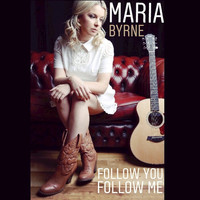 Maria Byrne - Follow You Follow Me