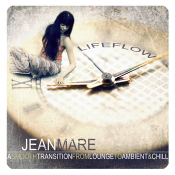 Jean Mare - Lifeflow (A Smooth Transition from Lounge to Ambient & Chill)
