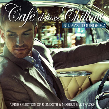 Various Artists - Café Deluxe Chillout Nu Jazz Lounge, Vol. 2 (A Fine Selection of 33 Smooth & Modern Bar Tracks)