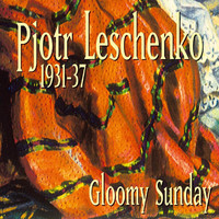 Pjotr Leschenko - 1931-1937 - Gloomy Sunday