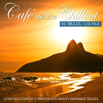 Various Artists - Café Deluxe Chill out Nu Brazil | Lounge (A Fine Selection of 27 Smooth and Groovy Downbeat Tracks)