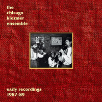 The Chicago Klezmer Ensemble - Early Recordings 1987-89