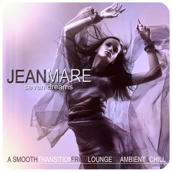 Jean Mare - Seven Dreams (A Smooth Transition from from Lounge to Ambient & Chill)