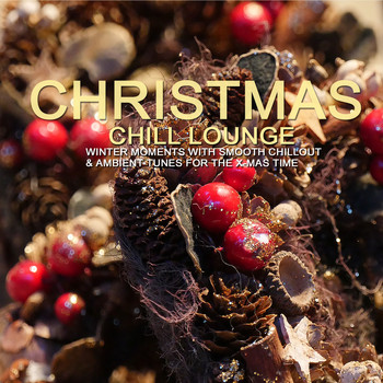 Various Artists - Christmas Chill Lounge (Winter Moments with Smooth Chillout & Ambient Tunes for the X-Mas Time)