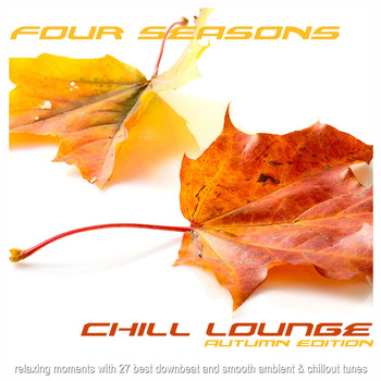 Various Artists - Four Seasons Chill Lounge Autumn Edition (Relaxing Moments with 27 Best Downbeat and Smooth Ambient & Chillout Tunes)