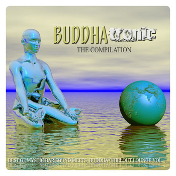 Various Artists - Buddhatronic the Compilation, Vol. 1 (Best of Mystic Bar Sound Meets Buddha Chill out Lounge)