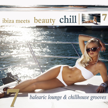 Various Artists - Ibiza Meets Beauty Chill, Vol. 7 (Balearic Lounge & Chill House Grooves)