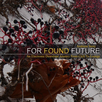 For Found Future - Ambient Story (An Electronic Downbeat Journey from Chill to Lounge)