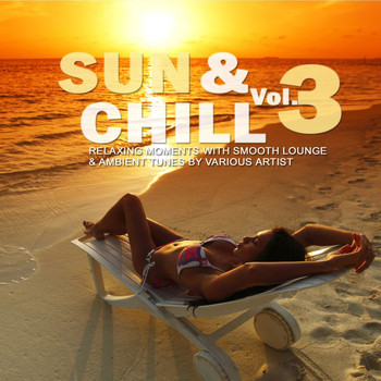Various Artists - Sun & Chill, Vol. 3 (Relaxing Moments with Smooth Lounge & Ambient Tunes)