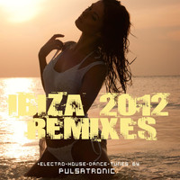 Pulsatronic - Ibiza 2012 Remixes (Electro - House - Dance - Tunes)