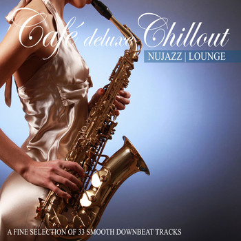 Various Artists - Café Deluxe Chill out Nu Jazz | Lounge (A Fine Selection of 33 Smooth Downbeat Tracks)