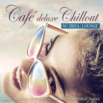 Various Artists - Café Deluxe Chillout Nu Ibiza Lounge (A Fine Selection of 27 Ambient and Smooth Downbeat Tracks)