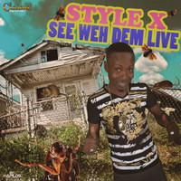 Style X - See Weh Dem Live