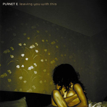 Planet E - Leaving You with This