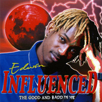 Edwin Yearwood - Influenced - The Good and Badd in Me
