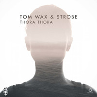 Tom Wax & Strobe - Thora Thora