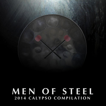 Various Artists - Men of Steel - 2014 Calypso Compilation