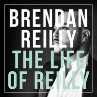 Brendan Reilly - The Life of Reilly